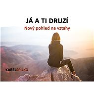 e kurz Já a ti Druzí - Nový pohled na vztahy - Karel Spilko
