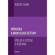 Příručka k morfologii češtiny - Robert Adam