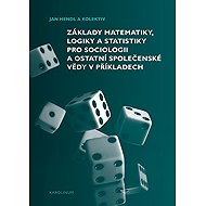 Fundamentals of mathematics, logic and statistics for sociology and other social sciences in example - Jan Hendl  Jakub Siegl  Martin Moldan