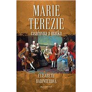 Marie Terezie: císařovna a matka - Elisabeth Badinter