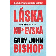 Láska ku*evská - Gary John Bishop
