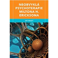 Neobvyklá psychoterapie Miltona H. Ericksona - Jay Haley