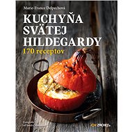 Kuchyňa svätej Hildegardy - Marie-France Delpech