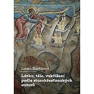 Látka, tělo, vzkříšení podle starokřesťanských autorů - Lenka Karfíková