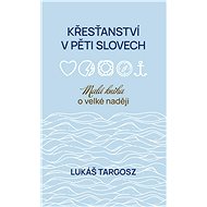 Křesťanství v pěti slovech - Lukáš Targosz