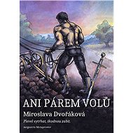 Ani párem volů… - Miroslava Dvořáková