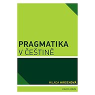 Pragmatics in Czech - Milada Hirschová