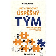 Jak vybudovat úspešný tým - Daniel Coyle