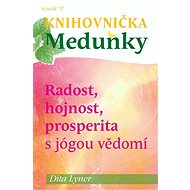 Knihovnička Meduňky KM37 Radost, hojnost a prosperita s jógou vědomí - Dita Lyner - Dita Lyner