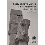Cesty Václava Mencla za architekturou (v letech 1925–1973) - Kateřina Pařízková