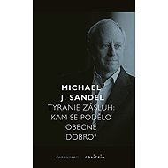 Tyranie zásluh - Michael Sandel