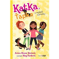 Katka, Ťapka and best friends - Rissiová Anica Mrose