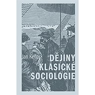 Dějiny klasické sociologie - Jan Keller