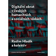 Digitální obrat v českých humanitních a sociálních vědách - Radim Hladík  a kolektiv autorů