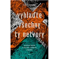 Vyhlaďte všechny ty netvory - Sven Lindqvist