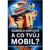 A co tvůj mobil? - Gabriela Kopcová