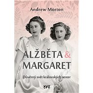 Alžběta & Margaret: důvěrný svět královských sester - Andrew Morton