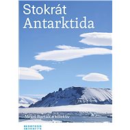 Stokrát Antarktida - Miloš Barták