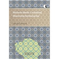 Hľadanie identít v modernej libanonskej ženskej próze - Danuša Čižmíková