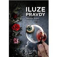 Iluze pravdy - Jaroslav Beneš