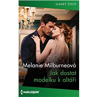 Jak dostat modelku k oltáři - Melanie Milburneová