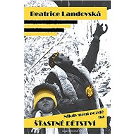 Nikdy není pozdě na šťastné dětství - Beatrice Landovská