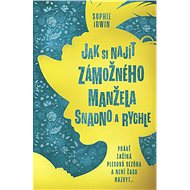 Jak si najít zámožného manžela snadno a rychle - Sophie Irwin