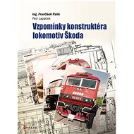 Vzpomínky konstruktéra lokomotiv Škoda - Petr Lapáček