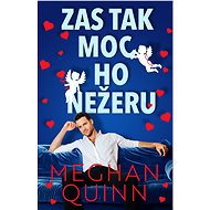 Zas tak moc ho nežeru - Meghan Quinn