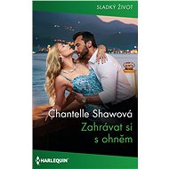 Zahrávat si s ohněm - Chantelle Shawová
