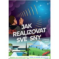 JAK REALIZOVAT SVÉ SNY: Napsáno pro mladou generaci - Josef Důbrava