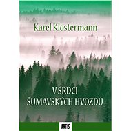 V srdci šumavských hvozdů - Karel Klostermann