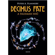 Decimus Fate a talisman snů - Peter A. Flannery