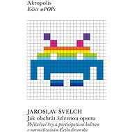 Jak obehrát železnou oponu - Jaroslav Švelch