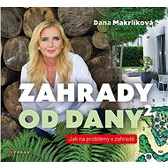Zahrady od Dany 2 - Dana Makrlíková