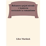 Bolzanovo pojetí národa v kontextu osvícenství a romantismu - Libor Martínek