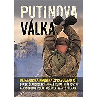 Putinova válka - David Borek  David Miřejovský  Jan Šilhan  Karel Rožánek  Pavel Polák  Michal Kubal  Martin Jonáš  Václav Černohorský  Andreas Papadopulos  Jakub Szántó