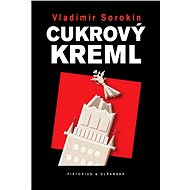 Cukrový Kreml - Vladimír Sorokin