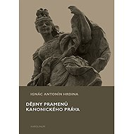 Dějiny pramenů kanonického práva - Antonín Ignác Hrdina