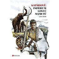 Katáriové: impérium lovců mamutů - Libor Balák