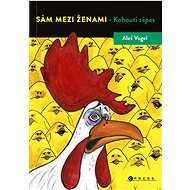 Sám mezi ženami - Kohoutí zápas - Aleš Vogel