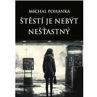 Štěstí je nebýt nešťastný - Michal Pohanka