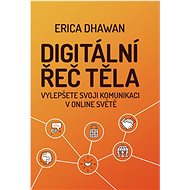 Digitální řeč těla  - Erica Dhawan