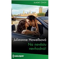 Na nevěstu nevhodná! - Julieanne Howells