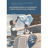Automobilizmus na Slovensku v prvej polovici 20. storočia - Ľudovít Hallon  Michal Ďurčo  Miroslav Sabol