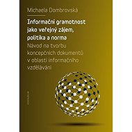 Informační gramotnost jako veřejný zájem, politika a norma - Michaela Dombrovská