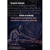 Oheň a hvězdy - Erazim Kohák