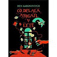Co dělala Abigail v létě - Ben Aaronovitch