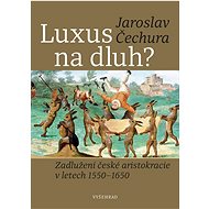 Luxus na dluh?  - Jaroslav Čechura