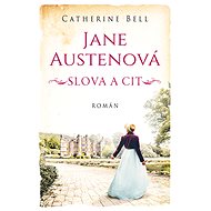 Jane Austenová: Slova a cit - Catherine Bell